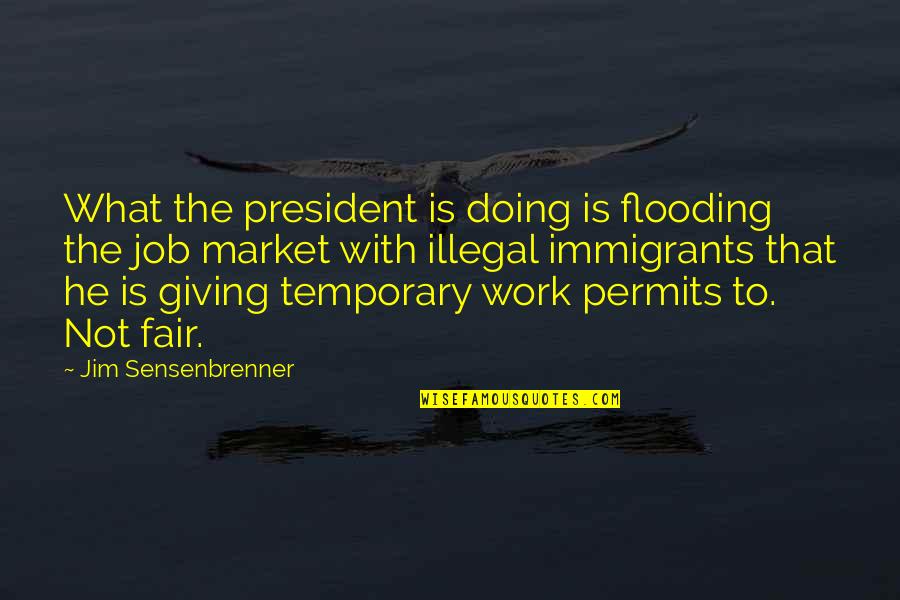 Storyville Quotes By Jim Sensenbrenner: What the president is doing is flooding the Storyville Quotes By Jim Sensenbrenner: What the president is doing is flooding the