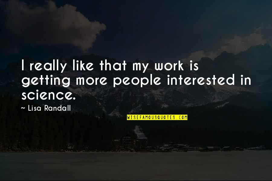 Storywise Gift Quotes By Lisa Randall: I really like that my work is getting
