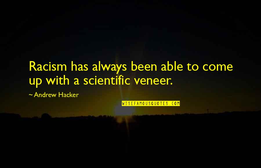 Storywise Quotes By Andrew Hacker: Racism has always been able to come up Storywise Quotes By Andrew Hacker: Racism has always been able to come up
