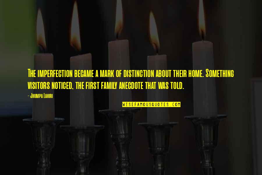 Storywriter Amazon Quotes By Jhumpa Lahiri: The imperfection became a mark of distinction about Storywriter Amazon Quotes By Jhumpa Lahiri: The imperfection became a mark of distinction about