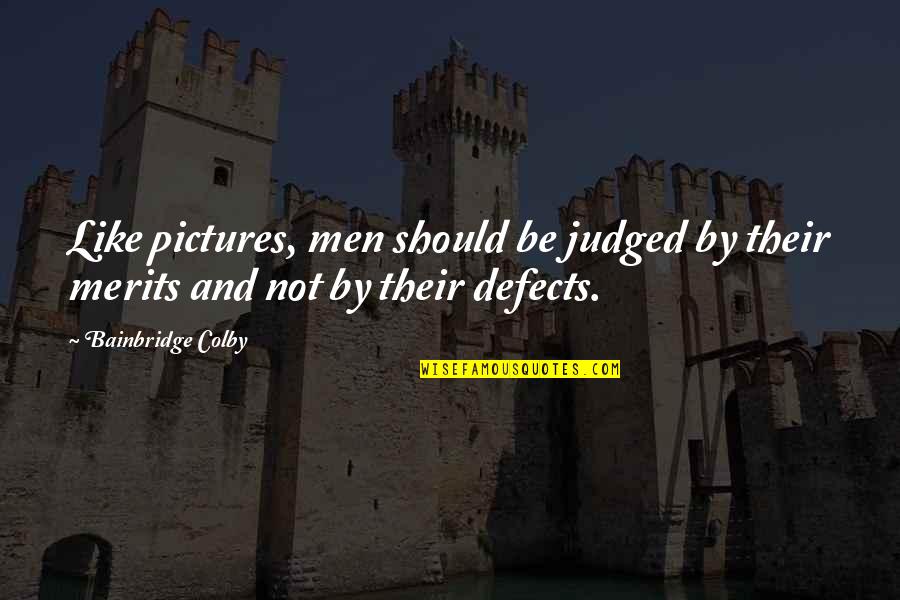 Stosic Symbol Quotes By Bainbridge Colby: Like pictures, men should be judged by their