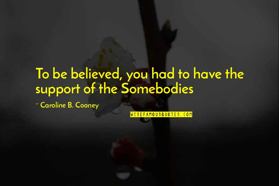 Stosic Symbol Quotes By Caroline B. Cooney: To be believed, you had to have the Stosic Symbol Quotes By Caroline B. Cooney: To be believed, you had to have the