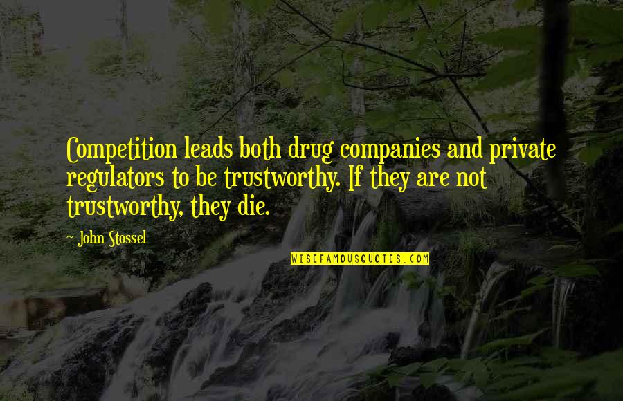 Stossel John Quotes By John Stossel: Competition leads both drug companies and private regulators Stossel John Quotes By John Stossel: Competition leads both drug companies and private regulators