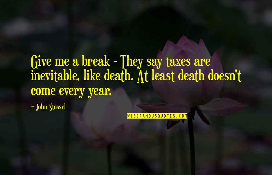 Stossel John Quotes By John Stossel: Give me a break - They say taxes Stossel John Quotes By John Stossel: Give me a break - They say taxes