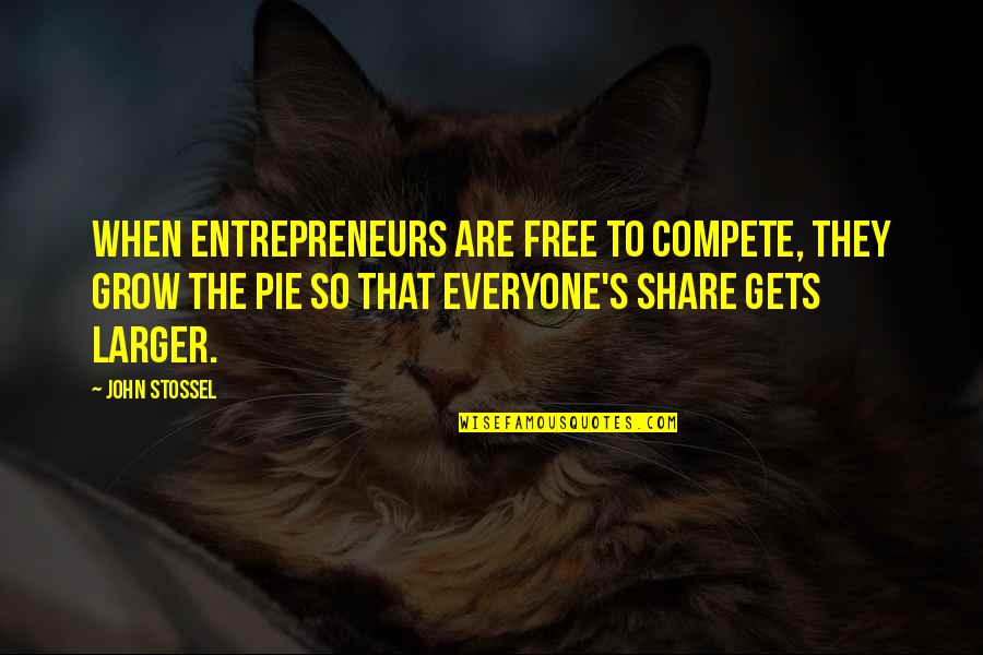 Stossel John Quotes By John Stossel: When entrepreneurs are free to compete, they grow Stossel John Quotes By John Stossel: When entrepreneurs are free to compete, they grow