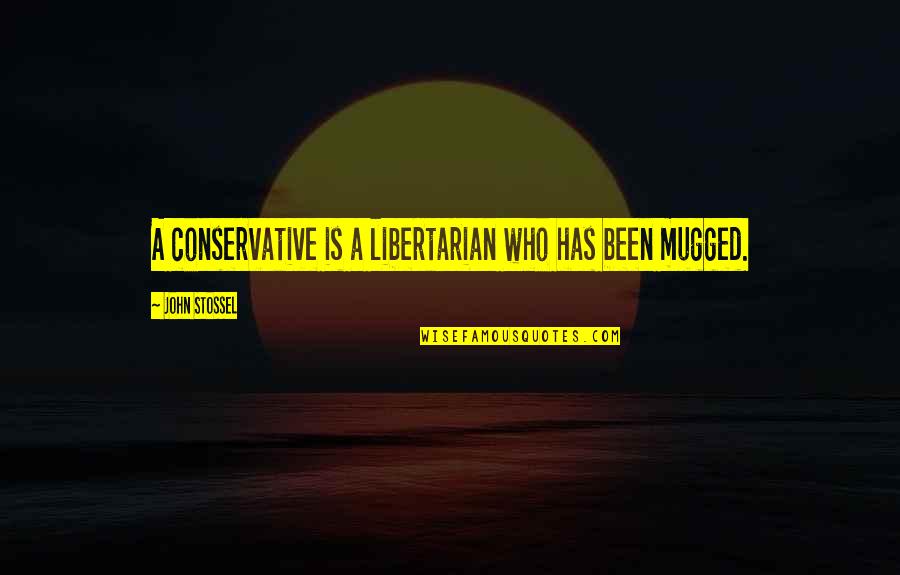 Stossel Quotes By John Stossel: A conservative is a libertarian who has been