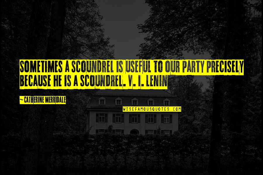 Stossen Duden Quotes By Catherine Merridale: Sometimes a scoundrel is useful to our party