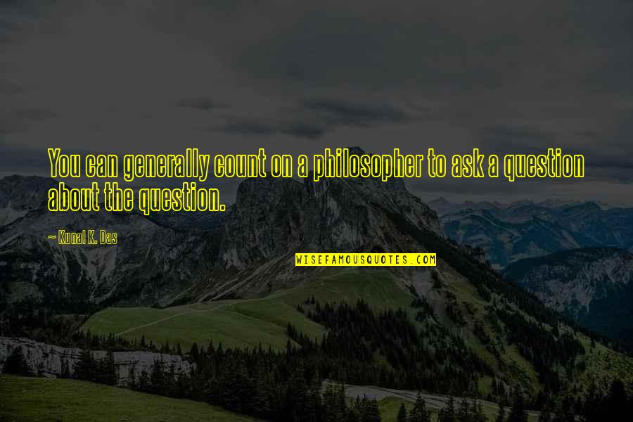 Stosunek Synonim Quotes By Kunal K. Das: You can generally count on a philosopher to