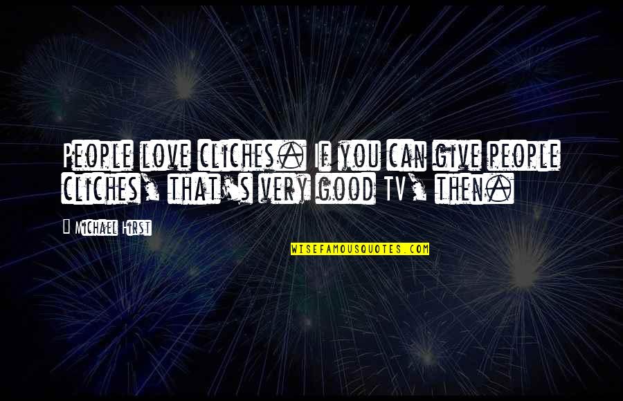Stosunek Synonim Quotes By Michael Hirst: People love cliches. If you can give people