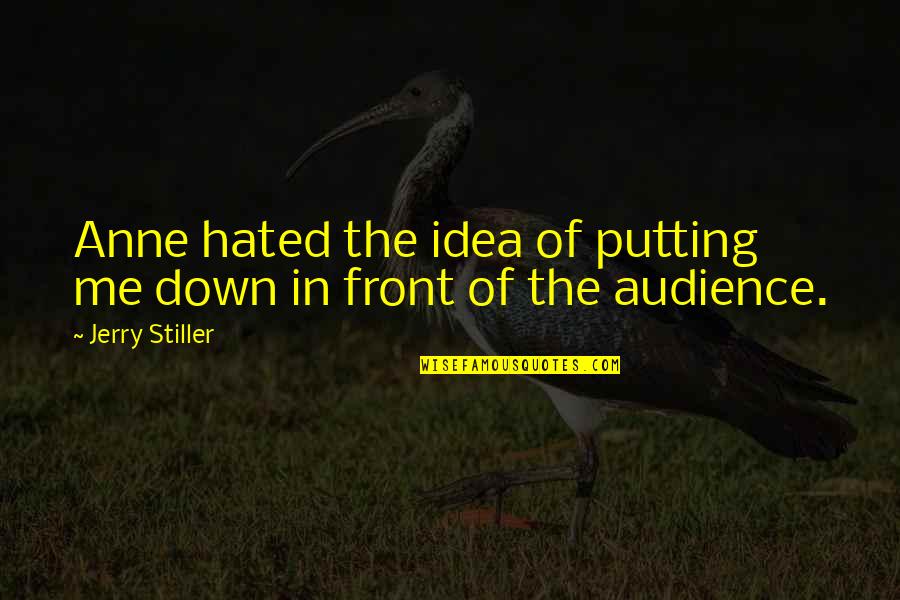 Stotan Racing Quotes By Jerry Stiller: Anne hated the idea of putting me down Stotan Racing Quotes By Jerry Stiller: Anne hated the idea of putting me down