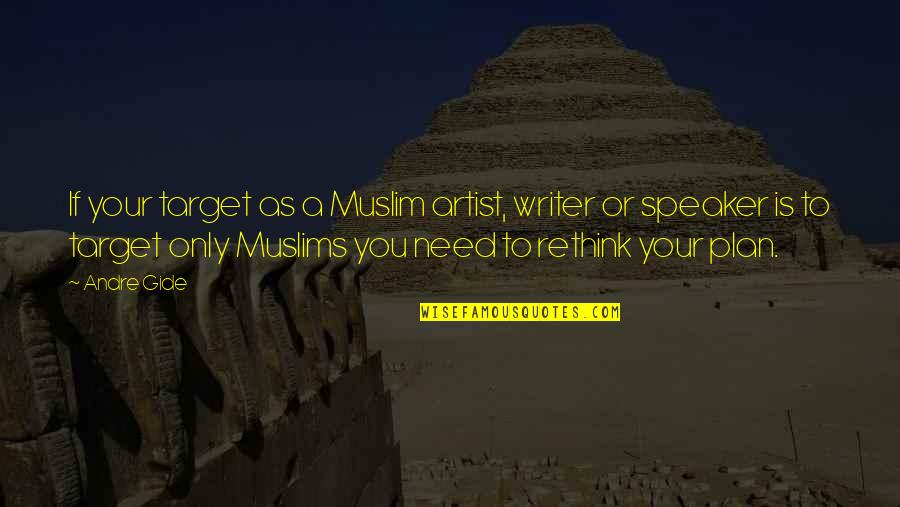 Stotler Racing Quotes By Andre Gide: If your target as a Muslim artist, writer