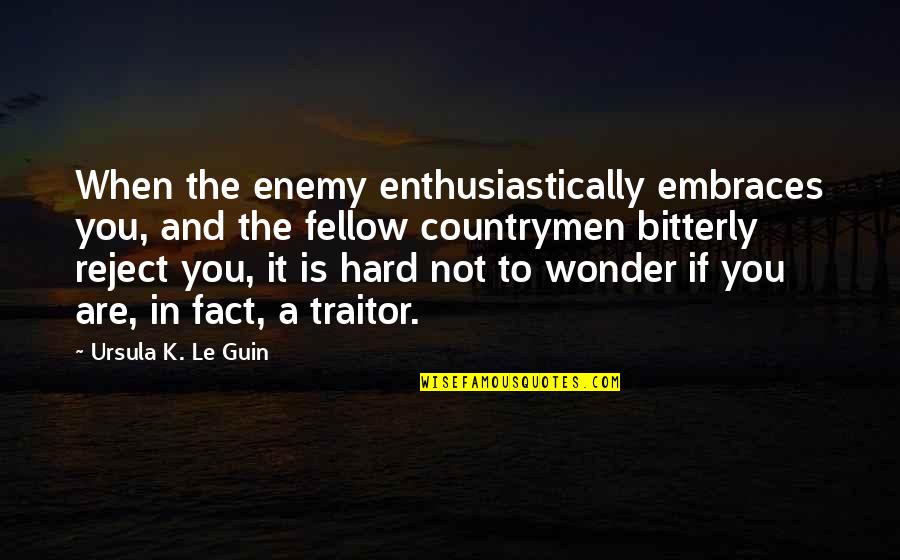 Stotsenberg Clark Quotes By Ursula K. Le Guin: When the enemy enthusiastically embraces you, and the Stotsenberg Clark Quotes By Ursula K. Le Guin: When the enemy enthusiastically embraces you, and the