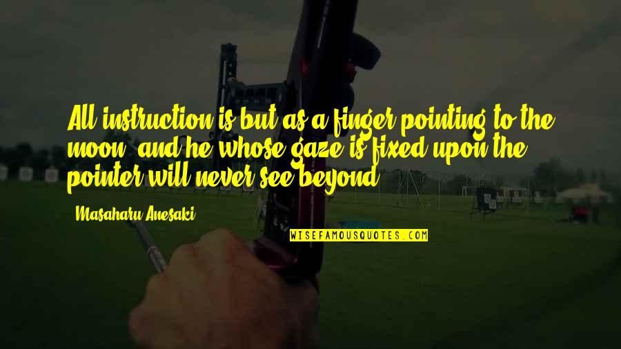 Stotsky Courant Quotes By Masaharu Anesaki: All instruction is but as a finger pointing Stotsky Courant Quotes By Masaharu Anesaki: All instruction is but as a finger pointing