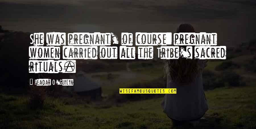 Stotsky Courant Quotes By Peadar O'Guilin: She was pregnant, of course: pregnant women carried Stotsky Courant Quotes By Peadar O'Guilin: She was pregnant, of course: pregnant women carried