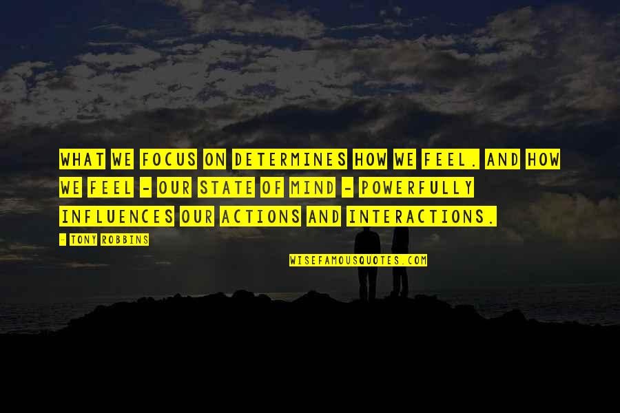 Stotsky Courant Quotes By Tony Robbins: What we focus on determines how we feel. Stotsky Courant Quotes By Tony Robbins: What we focus on determines how we feel.