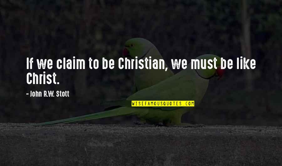 Stott Quotes By John R.W. Stott: If we claim to be Christian, we must