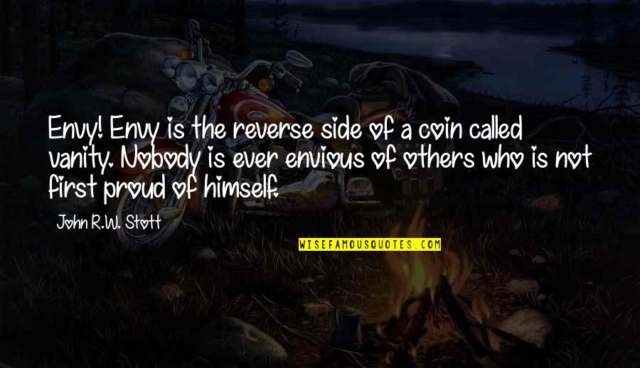 Stott Quotes By John R.W. Stott: Envy! Envy is the reverse side of a