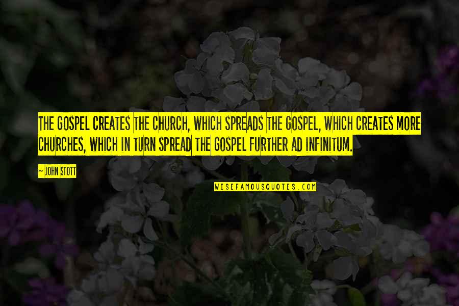 Stott Quotes By John Stott: The gospel creates the church, which spreads the