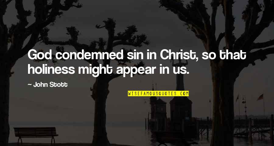 Stott Quotes By John Stott: God condemned sin in Christ, so that holiness