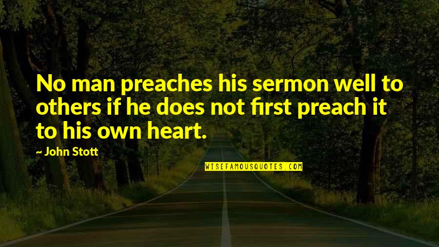 Stott Quotes By John Stott: No man preaches his sermon well to others