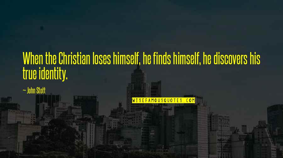 Stott Quotes By John Stott: When the Christian loses himself, he finds himself,
