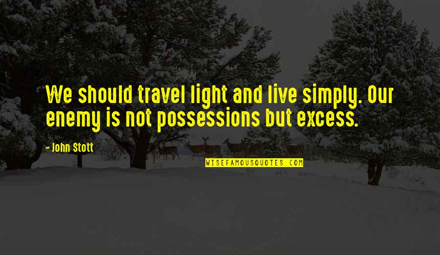Stott Quotes By John Stott: We should travel light and live simply. Our
