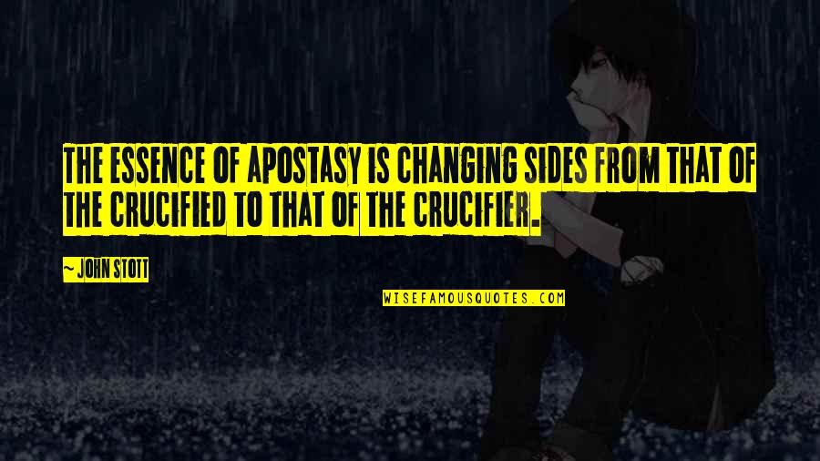 Stott Quotes By John Stott: The essence of apostasy is changing sides from