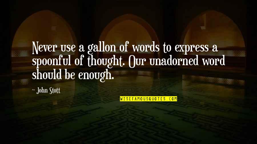 Stott Quotes By John Stott: Never use a gallon of words to express