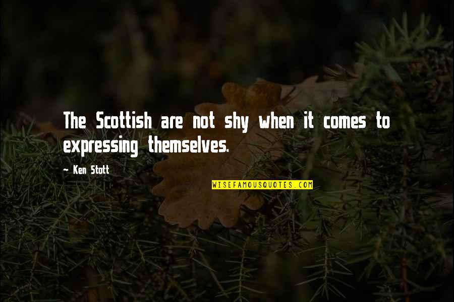 Stott Quotes By Ken Stott: The Scottish are not shy when it comes