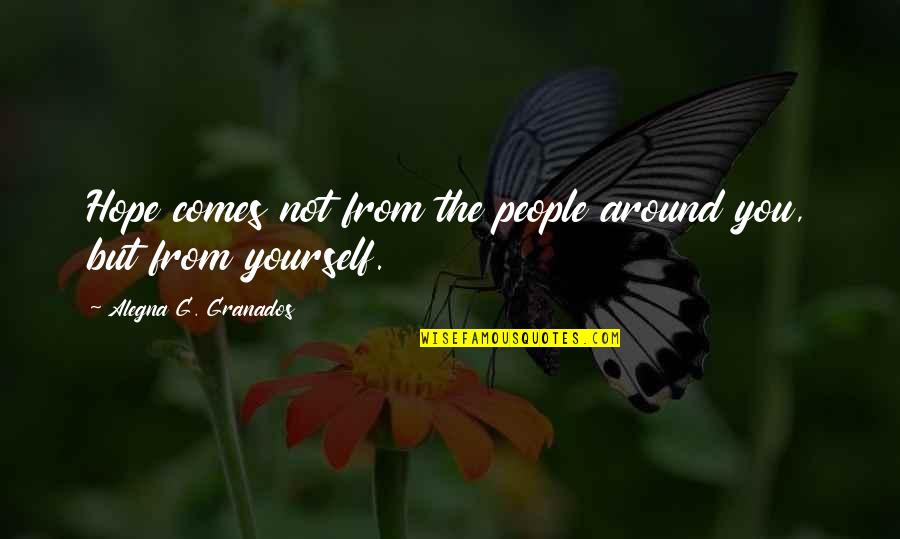 Stotter Quotes By Alegna G. Granados: Hope comes not from the people around you,