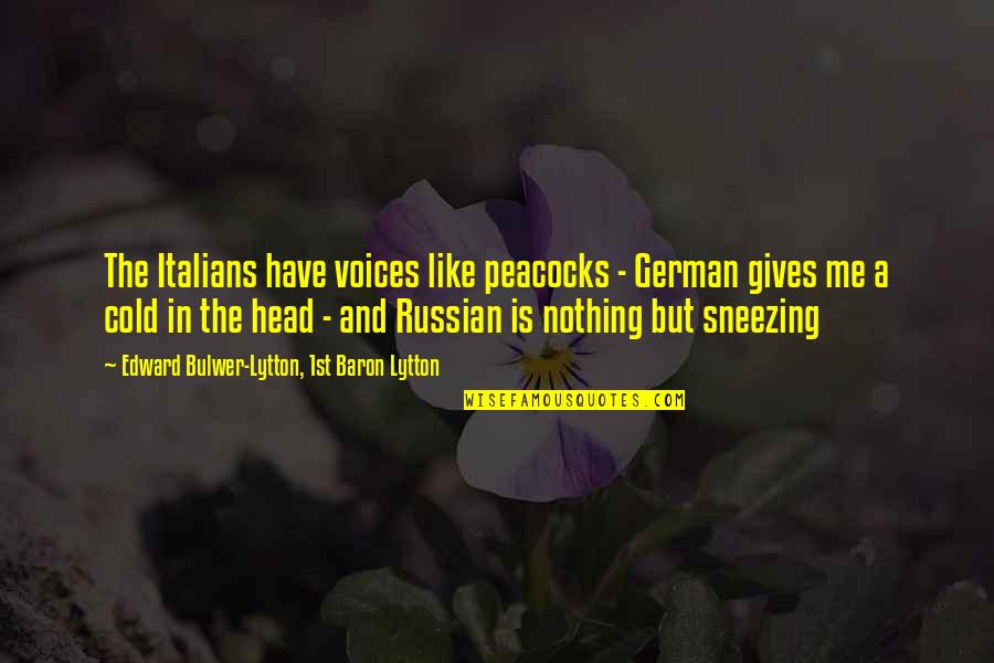 Stotter Quotes By Edward Bulwer-Lytton, 1st Baron Lytton: The Italians have voices like peacocks - German