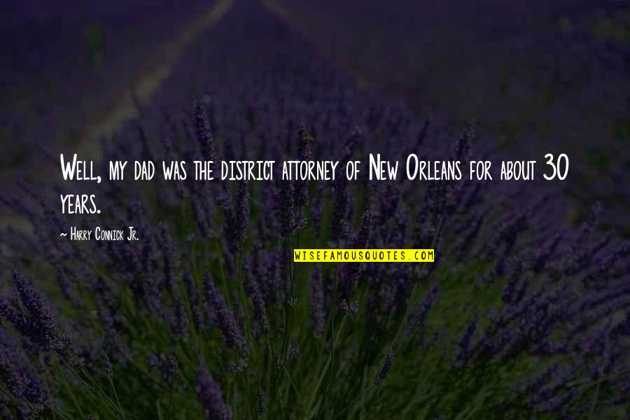 Stotter Quotes By Harry Connick Jr.: Well, my dad was the district attorney of