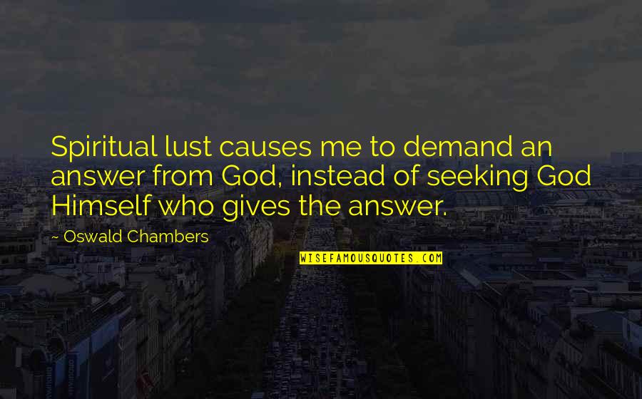 Stotteren Behandeling Quotes By Oswald Chambers: Spiritual lust causes me to demand an answer