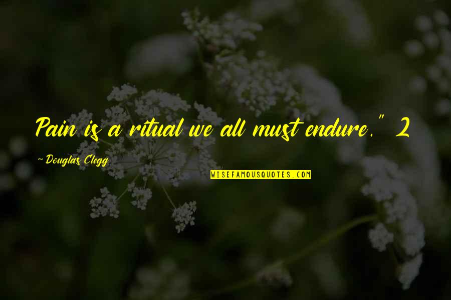 Stottert Quotes By Douglas Clegg: Pain is a ritual we all must endure." Stottert Quotes By Douglas Clegg: Pain is a ritual we all must endure."