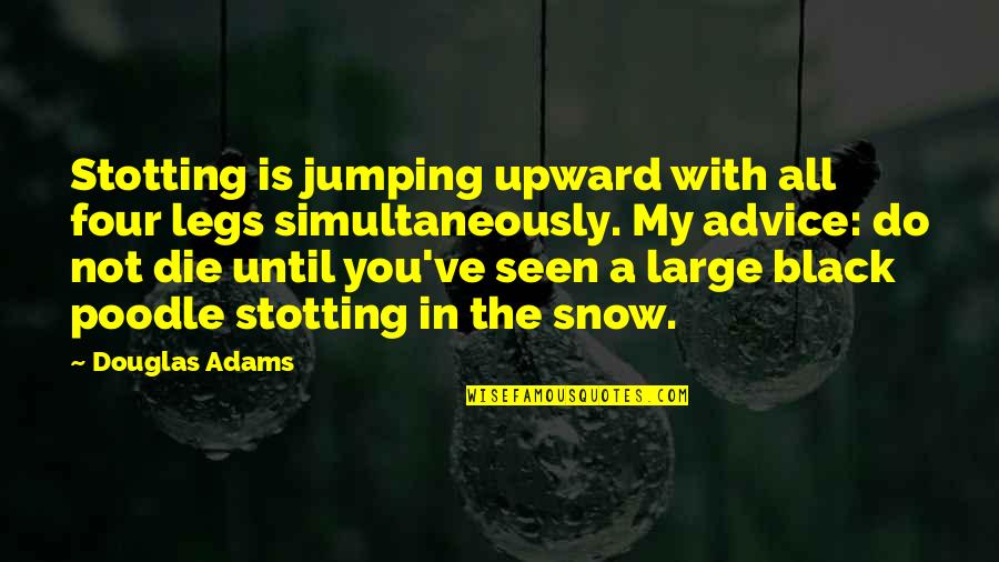 Stotting Quotes By Douglas Adams: Stotting is jumping upward with all four legs