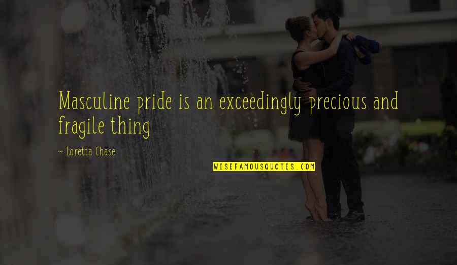 Stottlemyre Sporting Quotes By Loretta Chase: Masculine pride is an exceedingly precious and fragile