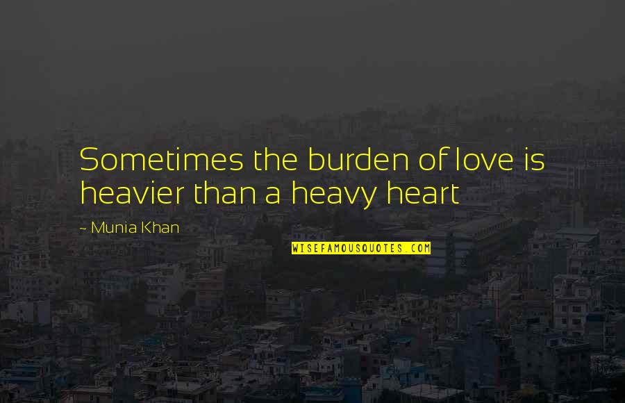 Stottlemyre Sporting Quotes By Munia Khan: Sometimes the burden of love is heavier than