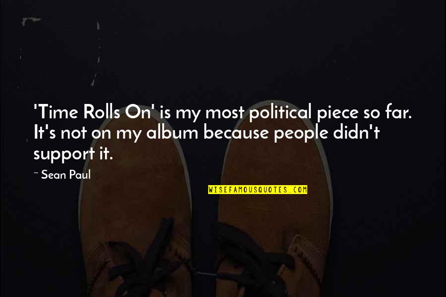 Stottlemyre Sporting Quotes By Sean Paul: 'Time Rolls On' is my most political piece