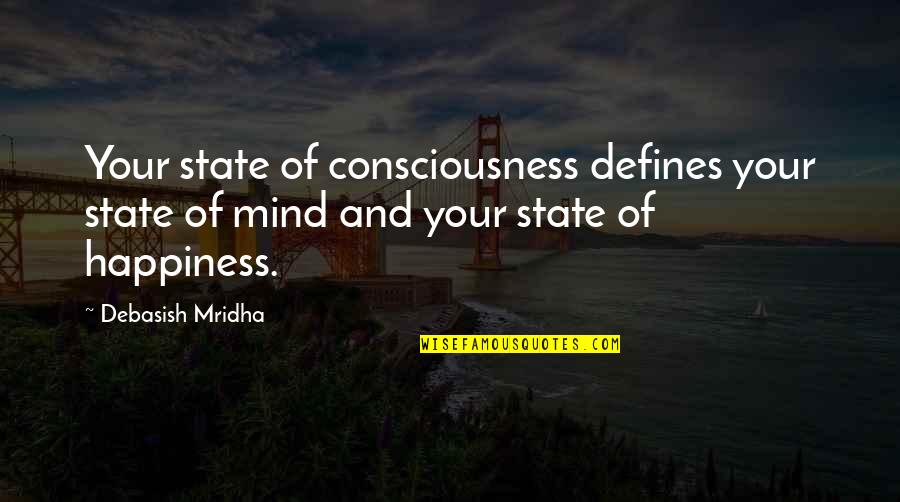 Stotts Bicycles Quotes By Debasish Mridha: Your state of consciousness defines your state of Stotts Bicycles Quotes By Debasish Mridha: Your state of consciousness defines your state of