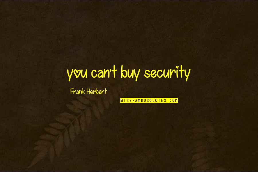 Stotts Quotes By Frank Herbert: you can't buy security