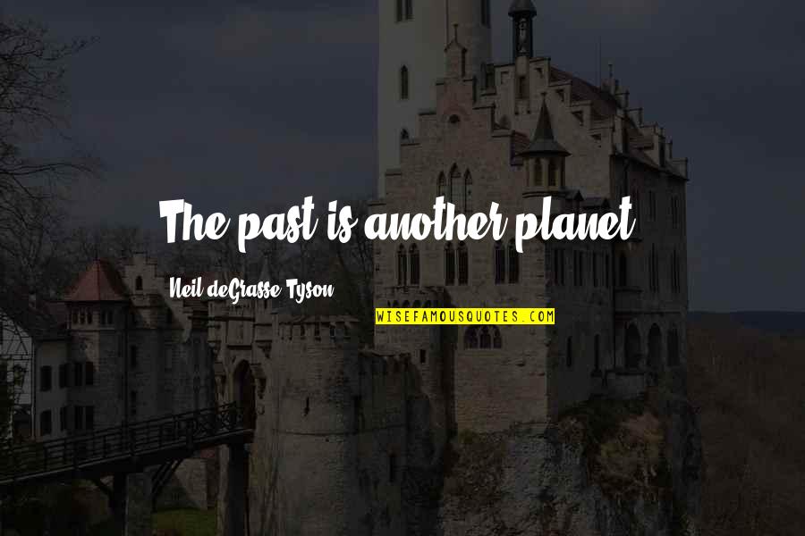 Stotz Equipment Quotes By Neil DeGrasse Tyson: The past is another planet.