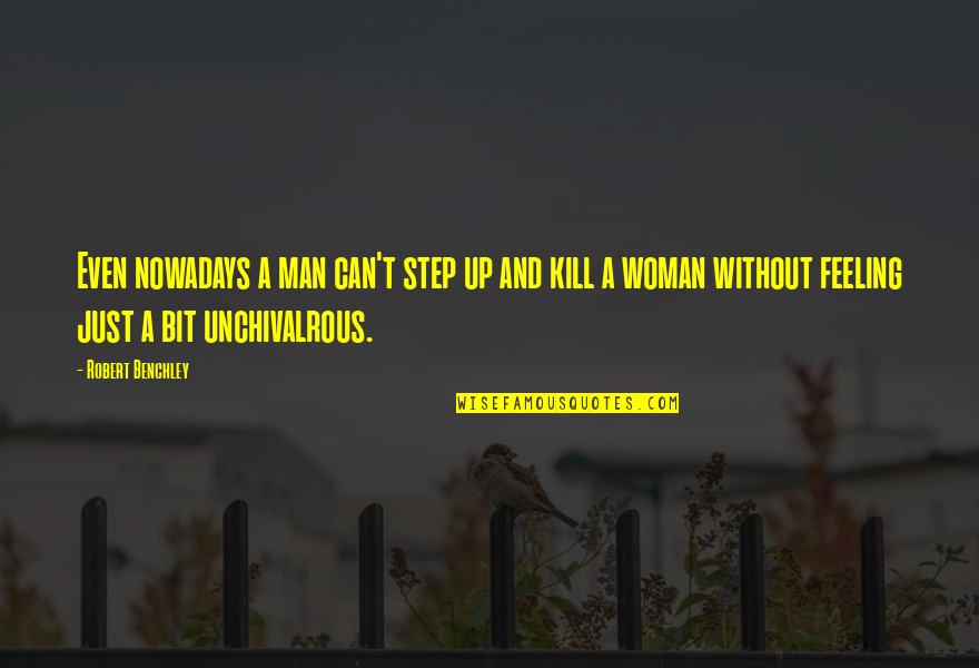 Stoudamire Free Quotes By Robert Benchley: Even nowadays a man can't step up and Stoudamire Free Quotes By Robert Benchley: Even nowadays a man can't step up and