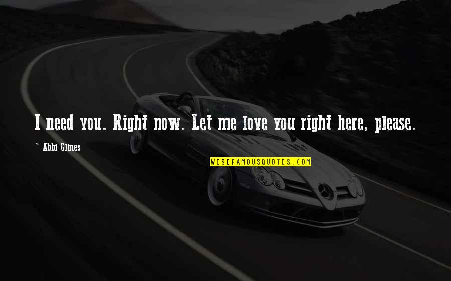 Stoudamire Quotes By Abbi Glines: I need you. Right now. Let me love