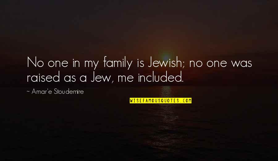 Stoudemire Quotes By Amar'e Stoudemire: No one in my family is Jewish; no Stoudemire Quotes By Amar'e Stoudemire: No one in my family is Jewish; no