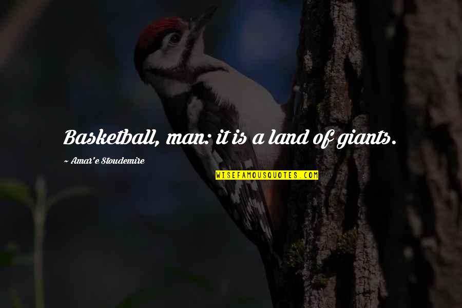 Stoudemire Quotes By Amar'e Stoudemire: Basketball, man: it is a land of giants. Stoudemire Quotes By Amar'e Stoudemire: Basketball, man: it is a land of giants.