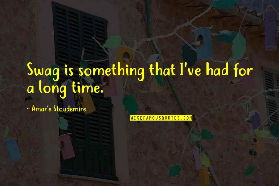 Stoudemire Quotes By Amar'e Stoudemire: Swag is something that I've had for a Stoudemire Quotes By Amar'e Stoudemire: Swag is something that I've had for a