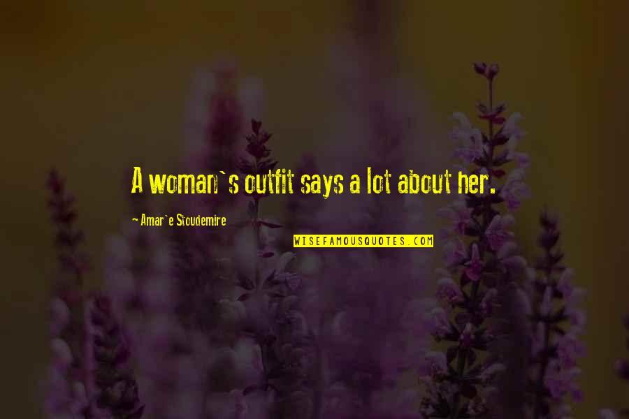 Stoudemire Quotes By Amar'e Stoudemire: A woman's outfit says a lot about her. Stoudemire Quotes By Amar'e Stoudemire: A woman's outfit says a lot about her.