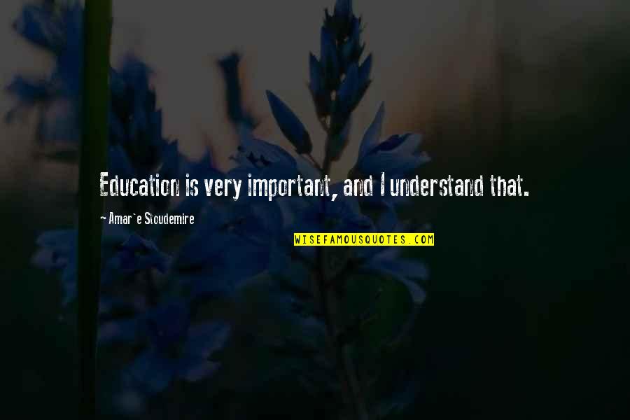 Stoudemire Quotes By Amar'e Stoudemire: Education is very important, and I understand that. Stoudemire Quotes By Amar'e Stoudemire: Education is very important, and I understand that.