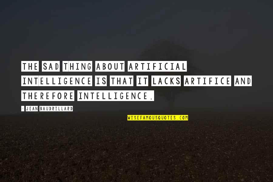 Stouder Chiropractic Quotes By Jean Baudrillard: The sad thing about artificial intelligence is that Stouder Chiropractic Quotes By Jean Baudrillard: The sad thing about artificial intelligence is that