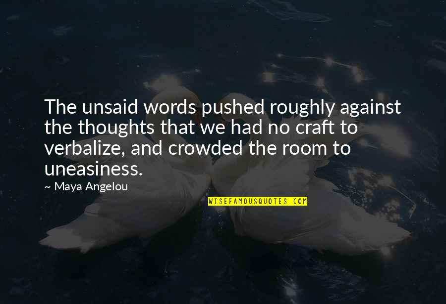 Stouffers Meatloaf Quotes By Maya Angelou: The unsaid words pushed roughly against the thoughts